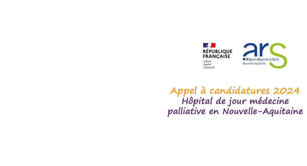 Appel à candidatures 2024  - Hôpital de jour médecine palliative en Nouvelle-Aquitaine